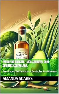 Livro Truque do Abacate - Vida Saudável Com Diabetes Controlada.: Esse Ebook Vai Te Ajudar à Controlar Sua Glicemia