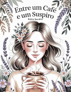Livro Entre um Café e um Suspiro: Uma leitura leve, com frases inspiradoras e ilustrações que acalentam, para relaxar e aliviar a ansiedade