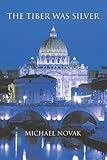 Front cover for the book The Tiber Was Silver by Michael Novak