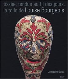 Tissée, tendue au fil des jours, la toile de Louise Bourgeois
