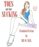 TOES ARE FOR SUCKING (The Irv O. Neil Erotic Library)