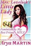 Mrs. Lovelock's Little Lady: Feminized by My Best Friend's MILF (Femdom Feminization Crossdressing)