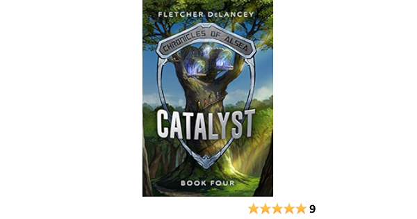 Amazon Com Catalyst Chronicles Of Alsea Book 4 Ebook Delancey Fletcher Kindle Store