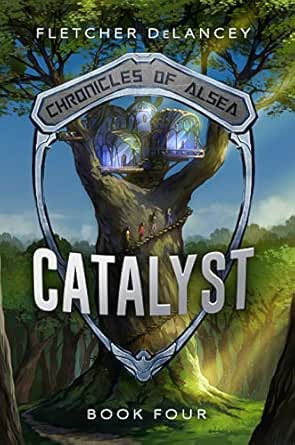 Catalyst Chronicles Of Alsea Book 4 Ebook Delancey Fletcher Kindle Store Amazon Com