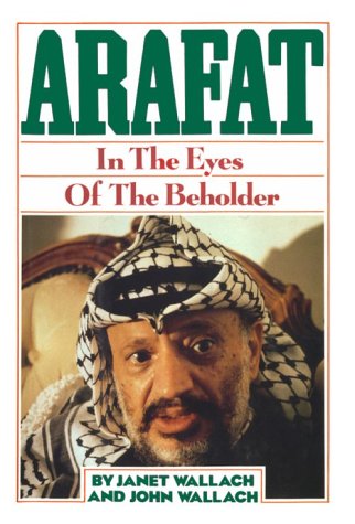 Arafat: In the Eyes of the Beholder by Janet Wallach