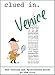 Clued In Venice: The Concise and Opinionated Guide to the City 2020-with photos