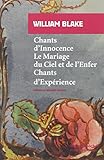Chants d'Innocence ; Le Mariage du Ciel et de l'Enfer ; Chants d'Expérience by