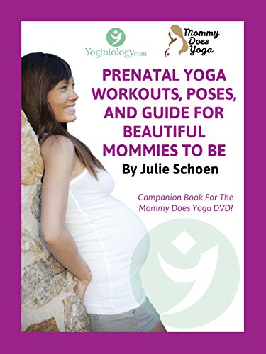 Mommy Does Yoga: Prenatal Yoga Workouts, Poses, And Guide For Beautiful Mommies To Be (Best Yoga Poses During Pregnancy)