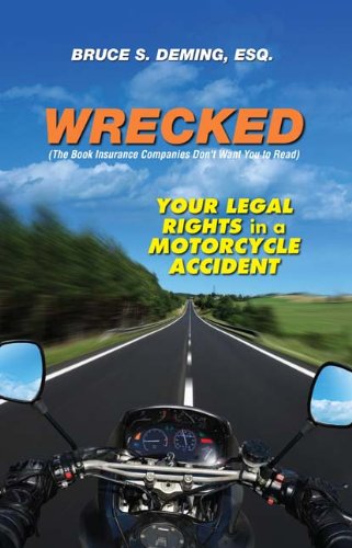 Wrecked: Your Legal Rights in a Motorcycle Accident by Bruce Deming