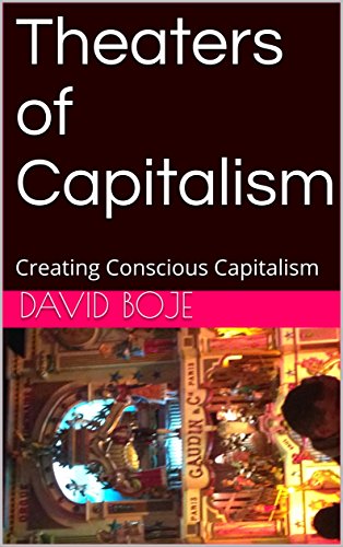 Theaters of Capitalism: Creating
                                  Conscious Capitalism by [Boje, David]