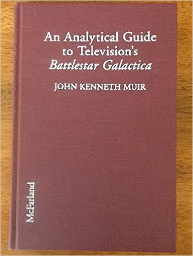 An Analytical Guide to Televisions's Battlestar Galactica by John Kenneth Muir (Hardcover)