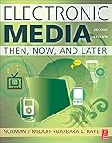 Electronic Media, Second Edition: Then, Now, and Later by 