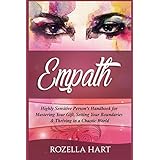 Empath: Highly Sensitive Person?s Handbook for Mastering Your Gift, Setting Your Boundaries &amp; Thriving in a Chaotic World