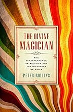 The Divine Magician: The Disappearance of Religion and the Discovery of Faith