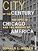 City of the Century: The Epic of Chicago and the Making of America