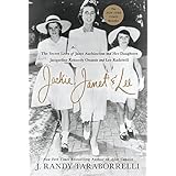 Jackie, Janet &amp; Lee: The Secret Lives of Janet Auchincloss and Her Daughters, Jacqueline Kennedy Onassis and Lee Radziwill