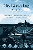 (Re)Writing Craft: Composition, Creative Writing, and the Future of English Studies (Pitt Comp Literacy Culture)