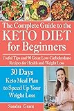 The Complete Guide to the Ketogenic Diet for Beginners: Useful Tips and 90 Great Low-Carbohydrate Recipes for Health and Weight Loss (why does intermittent fasting work, what is keto, low carb, keto) by Sandra Grant