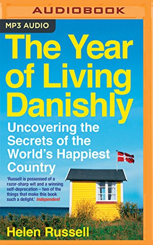 The Year of Living Danishly: Uncovering the Secrets of the World's Happiest Country, by Helen Russell The Year of Living Danishly: Uncovering the Secrets of the World's Happiest Country, by Helen Russell