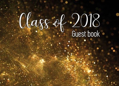 Class of 2018 Guest Book: Graduation Guest Book for University, College, High School (2018 graduation party supplies) Paperback โ March 25, 2018