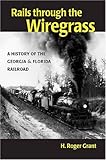 Image de Rails through the Wiregrass: A History of the Georgia & Florida Railroad