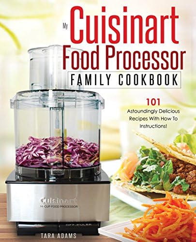 My Cuisinart Food Processor Family Cookbook: 101 Astoundingly Delicious Recipes With How To Instructions! (Cuisinart Food Processor Recipes Book 1) Kindle Edition