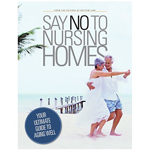 SAY NO TO NURSING HOMES By Editors Of Bottom Line Publications