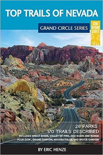 Top Trails Of Nevada Includes Great Basin National Park Valley Of Fire And Cathedral Gorge State Parks And Basin And Range National Monument Eric Henze 9780997137040 Amazon Com Books