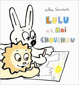 Amazon Fr Lulu Et Le Roi Chouchou Sanders Alex Livres Amazon Fr Lulu Et Le Roi Chouchou Sanders Alex Livres
