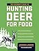 The Beginner's Guide to Hunting Deer for Food (Beginner's Guide To... (Storey)) by Jackson Landers