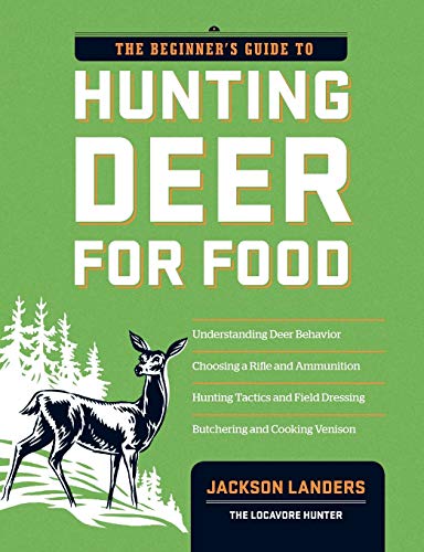 The Beginner's Guide to Hunting Deer for Food (Beginner's Guide To... (Storey)) by Jackson Landers
