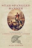 Star-Spangled Banner: The Unlikely Story of America's National Anthem