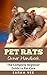 Pet Rats Owner Handbook: The Complete Beginner Guide to Rat Care (Rat Facts Rat Care Pet Rat Guide Rodents Book 1)