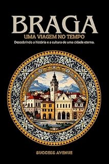 Livro Braga: uma viagem no tempo: Descobrindo a história e a cultura de uma cidade eterna.