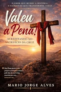 Livro Valeu a Pena!: Acreditando no Sacrifício da Cruz