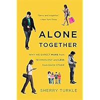 Alone Together: Why We Expect More from Technology and Less from Each Other