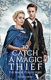 To Catch a Magic Thief (The Magic Collectors) by E.J. Kitchens