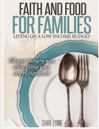 Faith Filled Food for Families: A Unique Devotional Guide to Frugal Home Cooked Meals