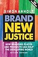 Brand New Justice: How Branding Places and Products Can Help the Developing World, Revised Edition