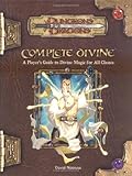 Complete Divine: A Player's Guide to Divine Magic for all Classes (Dungeons & Dragons d20 3.5 Fantas