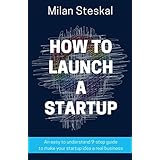 How To Launch a Startup: An easy to understand 9-step guide to make your startup idea a real business