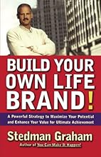 Build Your Own Life Brand!: A Powerful Strategy to Maximize Your Potential and Enhance Your Value for Ultimate Achievement