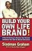 Build Your Own Life Brand!: A Powerful Strategy to Maximize Your Potential and Enhance Your Value for Ultimate Achievement - Book by Stedman Graham