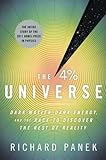 The 4 Percent Universe: Dark Matter, Dark Energy, and the Race to Discover the Rest of Reality