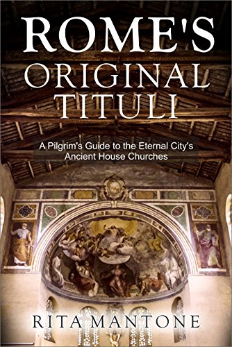Rome's Original Tituli: A Pilgrim's Guide to the Eternal City's Ancient House Churches