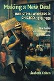 Making a New Deal: Industrial Workers in Chicago, 1919-1939, Lizabeth Cohen, 0521715350