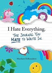 I Hate Everything - The Journal You Hate to Write In