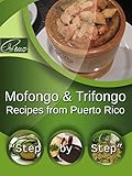 Recipes from Puerto Rico: Mofongo & Trifongo 
