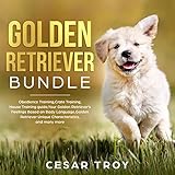 Golden Retriever Bundle: Obedience Training, Crate Training, House Training Guide, Your Golden Retri by 