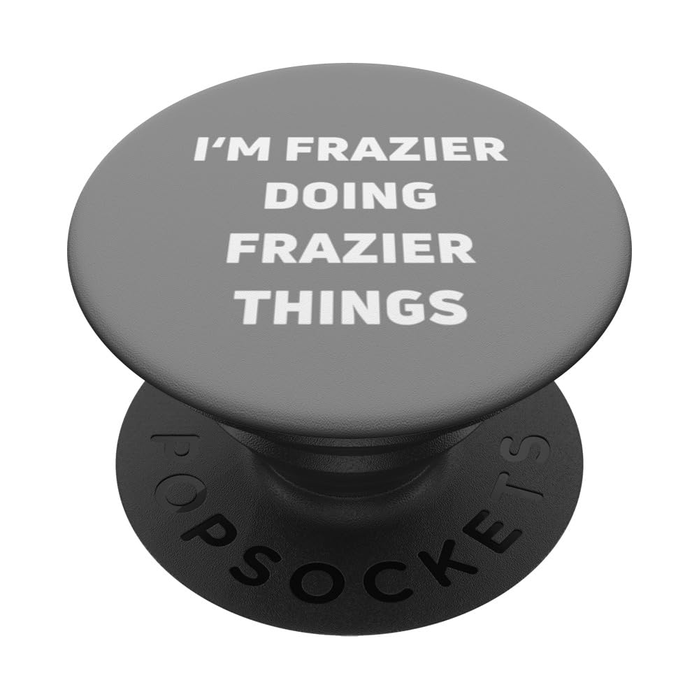 I'm Frazier Doing Frazier Things Funny Sarcastic Frazier PopSockets Swappable PopGrip